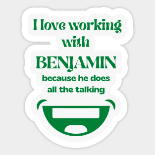 I love working with Benjamin, he does all the talking, Money shirt, Smiley shirt, Sticker